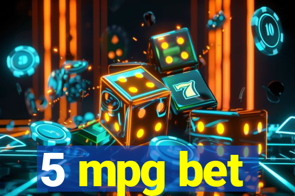 5 mpg bet